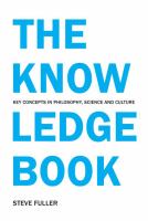 The knowledge book : key concepts in philosophy, science and culture /