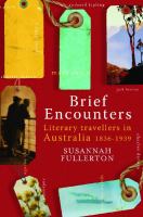 Brief encounters : literary travellers in Australia, 1836-1939 /