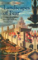 Landscapes of fear : perceptions of nature and the city in the Middle Ages /