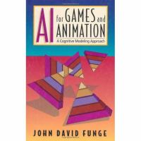 AI for games and animation : a cognitive modeling approach /