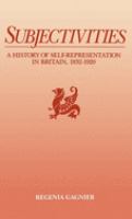 Subjectivities : a history of self-representation in Britain, 1832-1920 /