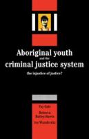 Aboriginal youth and the criminal justice system : the injustice of justice? /