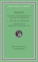 On the constitution of the art of medicine ; The art of medicine ; A method of medicine to Glaucon /