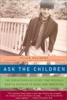 Ask the children : the breakthrough study that reveals how to succeed at work and parenting /