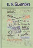 U.S. glasnost : missing political themes in U.S. media discourse /