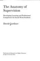 The anatomy of supervision : developing learning and professional competence for social work students /