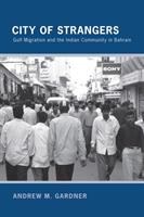City of Strangers Gulf Migration and the Indian Community in Bahrain /