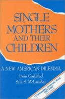 Single mothers and their children : a new American dilemma /