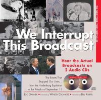 We interrupt this broadcast : the events that stopped our lives-- : from the Hindenburg explosion to the attacks of September 11 /