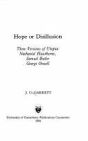 Hope or disillusion : three versions of Utopia : Nathaniel Hawthorne, Samuel Butler, George Orwell /