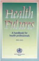 Health futures : a handbook for health professionals /