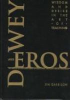 Dewey and eros : wisdom and desire in the art of teaching /