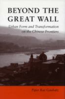 Beyond the Great Wall : urban form and transformation on the Chinese frontiers /