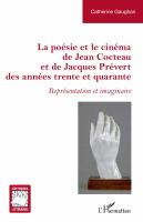 La poésie et le cinéma de Jean Cocteau et de Jacques Prévert des années trente et quarante : représentation et imaginaire /