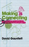 Making is connecting : the social meaning of creativity, from DIY and knitting to YouTube and Web 2.0 /