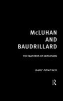 McLuhan and Baudrillard : the masters of implosion /