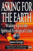 Asking for the Earth : waking up to the spiritual/ecological crisis /