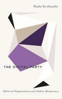 The digital party : political organisation and online democracy /