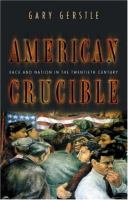 American crucible : race and nation in the twentieth century /