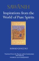Sawanih : inspirations from the World of Pure Spirits : the oldest Persian Sufi treatise on love /