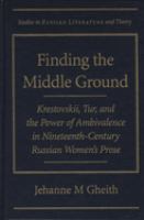 Finding the middle ground : Krestovskii, Tur, and the power of ambivalence in nineteenth-century Russian women's prose /