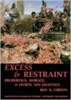 Excess and restraint : Propertius, Horace and Ovid's Ars Amatoria /