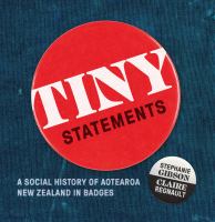 Tiny statements : a social history of Aotearoa New Zealand in badges /
