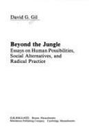 Beyond the jungle : essays on human possibilities, social alternatives, and radical practice /