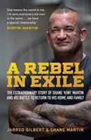 A Rebel in exile : the extraordinary story of Shane 'Kiwi' Martin and his battle to return to his home and family /