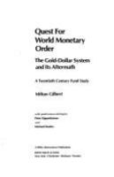 Quest for world monetary order : the gold-dollar system and its aftermath /