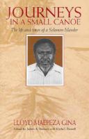 Journeys in a small canoe : the life and times of a Solomon Islander /