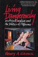 Living dangerously : multiculturalism and the politics of difference /