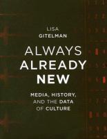 Always already new : media, history and the data of culture /