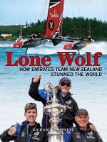 Lone wolf : how Emirates Team New Zealand stunned the world /