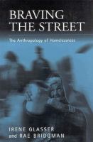 Braving the street : the anthropology of homelessness /