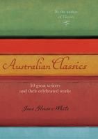 Australian classics : 50 great writers and their celebrated works /