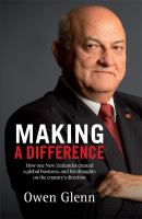 Making a difference : how one New Zealander created a global business, and his thoughts on the country's direction /