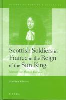 Scottish soldiers in France in the reign of the Sun King : nursery for men of honour /