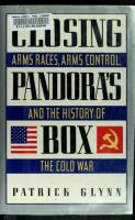 Closing Pandora's box : arms races, arms control, and the history of the Cold War /