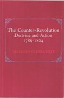 The counter-revolution : doctrine and action, 1789-1804 /