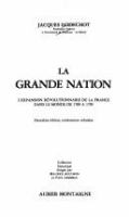 La grande nation : l'expansion revolutionnaire de la France dans le monde de 1789 a 1799 /