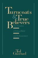 Turncoats & true believers : the dynamics of political belief and disillusionment /
