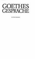 Goethes Gespräche : eine Sammlung zeitgenössischer Berichte aus seinem Umgang : auf Grund der Ausgabe und des Nachlasses von Flodoard Freiherrn von Biedermann /