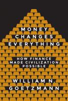 Money changes everything : how finance made civilization possible /