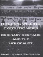 Hitler's willing executioners : ordinary Germans and the Holocaust /