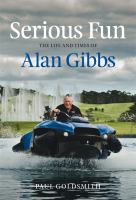 Serious fun : the life and times of Alan Gibbs /