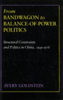 From bandwagon to balance-of-power politics : structural constraints and politics in China, 1949-1978 /