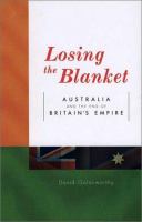 Losing the blanket : Australia and the end of Britain's empire /