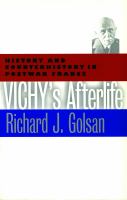 Vichy's afterlife : history and counterhistory in postwar France /