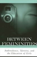 Between femininities : ambivalence, identity, and the education of girls /